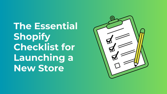 The Essential Shopify Checklist for Launching a New Store in 2025